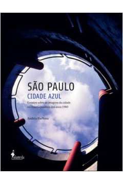 São Paulo Cidade Azul: Ensaios Sobre as Imagens da Cidade no Cinema ..