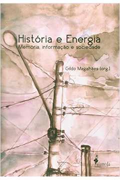 História E Energia : Memória, Informação E Sociedade