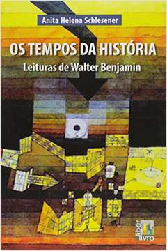 Os Tempos da História - Leituras de Walter Benjamin