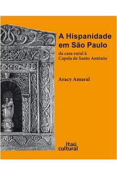 A Hispanidade em São Paulo : da casa rural à Capela de Santo Antonio