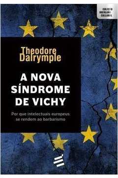 Nova Sindrome de Vichy, A: por Que os Intelectuais Europeus