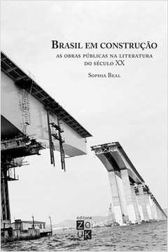 Brasil Em Construção : As Obras Públicas Na Literatura Do Século Xx
