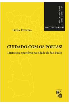 Cuidado Com Os Poetas! Literatura E Periferia Na Cidade De São Paulo