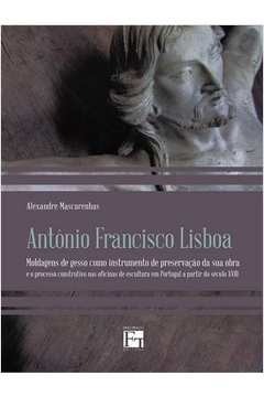 Antônio Francisco Lisboa: Moldagens de gesso como instrumento de preservação da sua obra