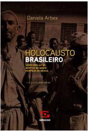 Holocausto Brasileiro - Genocidio 60 Mil Mortos No Maior Hospicio Do Brasil