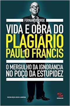 Vida e obra do plagiÃ¡rio Paulo Francis