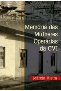 Memória Das Mulheres Operárias Da CVI