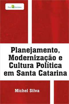Planejamento, modernização e cultura política em Santa Catarina