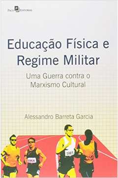 Educação Física e Regime Militar : Uma Guerra contra o Marxismo Cult