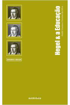 Hegel & a Educação - Col. Pensadores & Educação