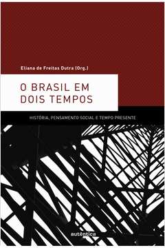 Brasil em dois tempos, O: História, pensamento social e tempo presente