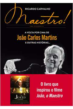 Maestro! : A volta por cima de João Carlos Martins e outras história