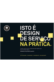 Isto é Design de Serviço na Prática: Como Aplicar o Design de Serviço no Mundo Real: Manual do Praticante