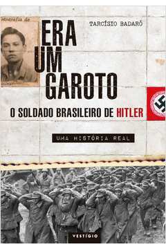 Era Um Garoto - o Soldado Brasileiro de Hitler