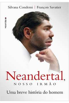 Neandertal Nosso Irmao - Uma Breve Historia Do Homem