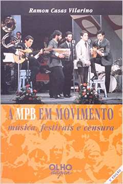 A Mpb Em Movimento - Música, Festivais e Censura