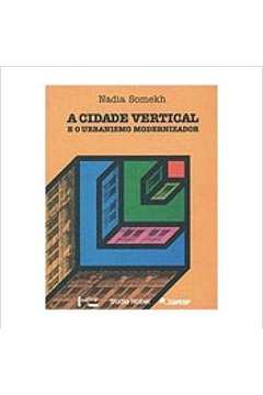 A Cidade Vertical e o Urbanismo Modernizador São Paulo 1920 - 1939