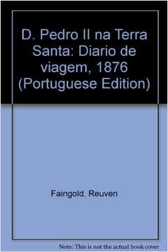 D. Pedro Ii na Terra Santa: Diário de Viagem, 1876