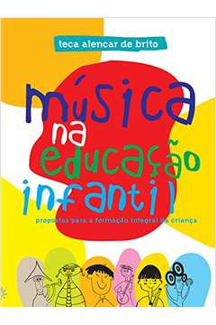 Música Na Educação Infantil : Propostas Para A Formação Integral Das