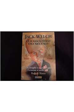 Jack Welch: o Executivo do Seculo