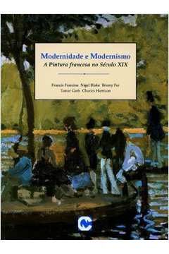 Modernidade e Modernismo: a Pintura Francesa no Século Xix