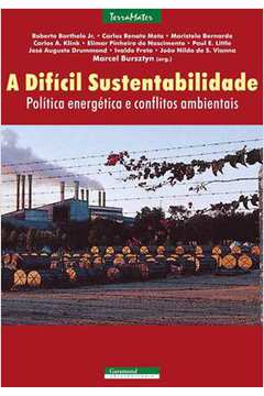 A Dificil Sustentabilidade - Politica Energetica E Conflitos Ambientais