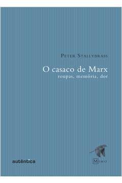 O Casaco de Marx - Roupas, Memória, Dor