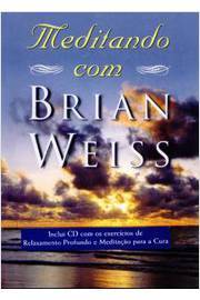 Meditando Com Brian Weiss: a Busca do Equilíbrio, da Cura e Da...