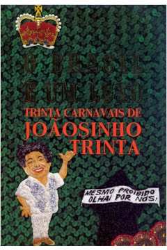 O Brasil É um Luxo - Trinta Carnavais de Joaosinho Trinta