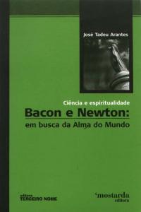 Bacon e Newton: Em Busca da Alma do Mundo