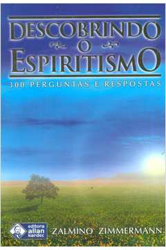 Descobrindo o Espiritismo - 300 Perguntas e Respostas