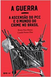 A Guerra : A Ascensão Do Pcc E O Mundo Do Crime No Brasil