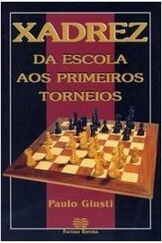 Livro: Xadrez da Escola aos Primeiros Torneios - Paulo Giusti