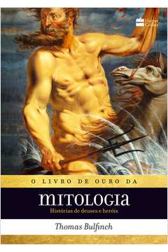 O Livro de Ouro da Mitologia - Historia de Deuses e Herois