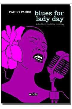 Blues For Lady Day : A História De Billie Holiday