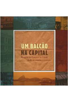 Um Balcão na Capital - Memórias do Comércio na Cidade do Rio de Janeir