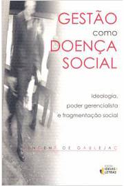 Gestão Como Doença Social - Ideologia, Poder Gerencialista E Fragmentação Social