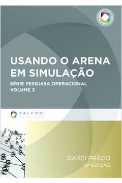 Usando o Arena em Simulação - Vol.3 : Serie Pesquisa Operacional