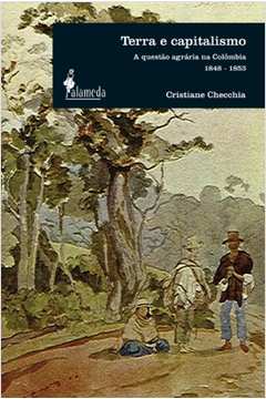 Terra e capitalismo : a questão agrária na Colômbia 1848-1853