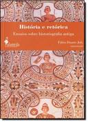 História E Retórica : Ensaios Sobre Historiografia Antiga
