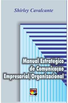 Manual Estrategico De Comunicacao Empresarial / Organizacional