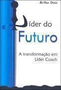 Líder do Futuro: a Transformação Em Líder Coach