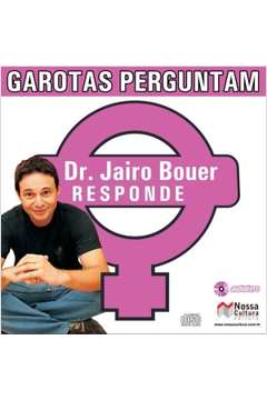GAROTAS PERGUNTAM - DR. JAIRO BOUER RESPONDE