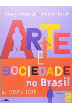 Arte e Sociedade no Brasil de 1957 a 1975 - Vol. 2