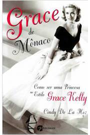 Grace de Mônaco : Como Ser uma Princesa no Estilo Grace Kelly