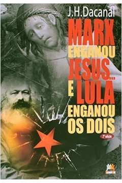 Marx enganou Jesus... e Lula enganou os dois