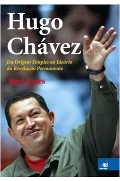 Hugo Chávez da Origem Simples ao Ideário da Revolução Permanente