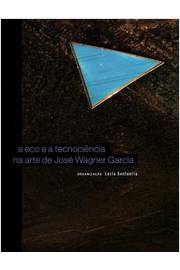 Eco e a Tecnociencia na Arte de Jose Wagner Garcia