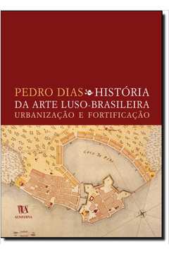 História Da Arte Luso-Brasileira : Urbanização E Fortificação