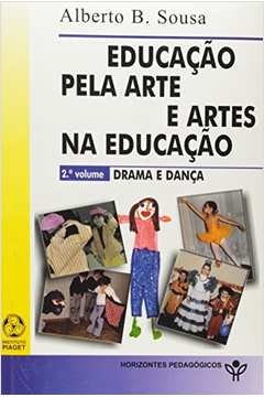 Educação Pela Arte e Artes na Educação - Vol. 2 - Drama e Dança